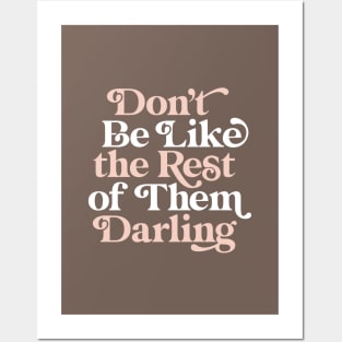 Don't Be Like The Rest of Them Darling Posters and Art